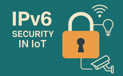 IoT Meets IPv6—And Hackers Are Watching. Here’s How to Stay Safe